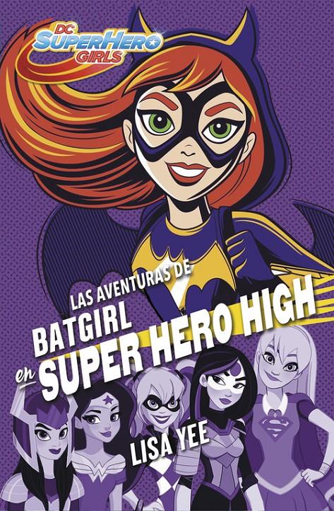 LAS AVENTURAS DE BATGIRL EN SUPER HERO HIGH (DC SUPER HERO GIRLS 3) | 9788490437247 | YEE, LISA | Llibreria La Font de Mimir - Llibreria online Barcelona - Comprar llibres català i castellà