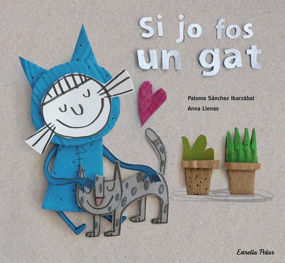 SI JO FOS UN GAT | 9788416519699 | ANNA LLENAS/PALOMA SÁNCHEZ IBARZABAL | Llibreria La Font de Mimir - Llibreria online Barcelona - Comprar llibres català i castellà