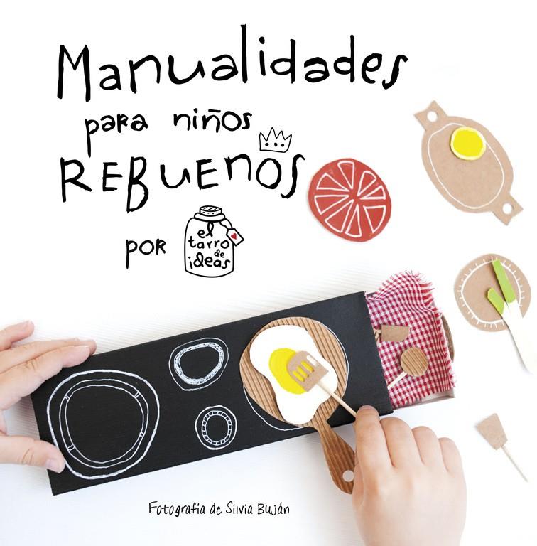 MANUALIDADES PARA NIÑOS REBUENOS. EL TARRO DE IDEAS | 9788437201108 | CASADO,GEMA | Llibreria La Font de Mimir - Llibreria online Barcelona - Comprar llibres català i castellà