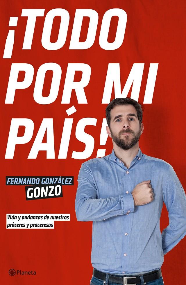 ¡TODO POR MI PAÍS! | 9788408140009 | FERNANDO GONZÁLEZ, GONZO | Llibreria La Font de Mimir - Llibreria online Barcelona - Comprar llibres català i castellà