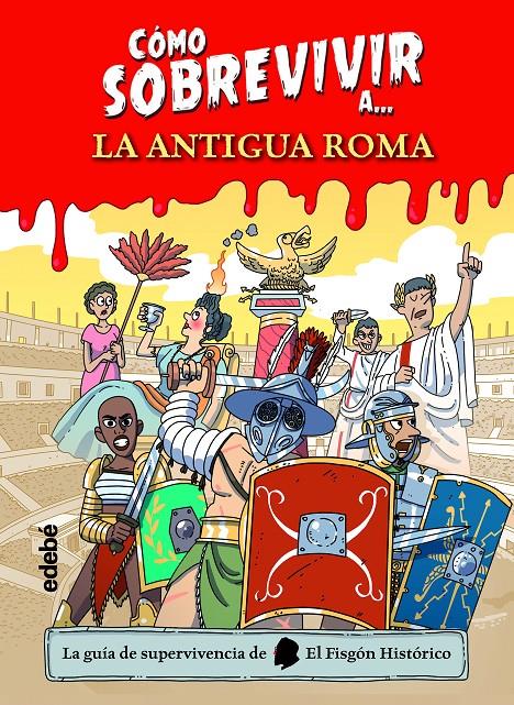 CÓMO SOBREVIVIR A LA ANTIGUA ROMA | 9788468356495 | EL FISGÓN HISTÓRICO | Llibreria La Font de Mimir - Llibreria online Barcelona - Comprar llibres català i castellà