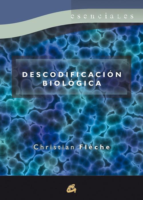 DESCODIFICACIÓN BIOLÓGICA | 9788484453376 | FLÈCHE, CHRISTIAN | Llibreria La Font de Mimir - Llibreria online Barcelona - Comprar llibres català i castellà