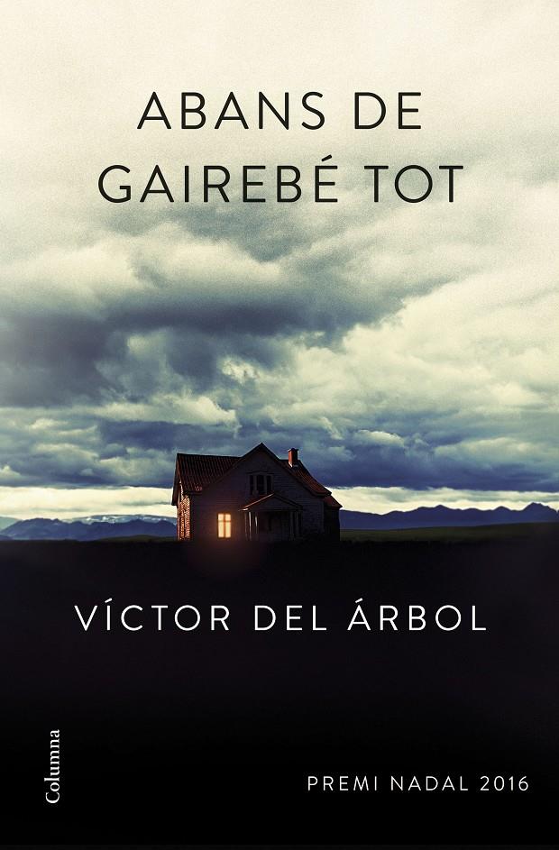 ABANS DE GAIREBÉ TOT | 9788466420600 | VÍCTOR DEL ÁRBOL | Llibreria La Font de Mimir - Llibreria online Barcelona - Comprar llibres català i castellà