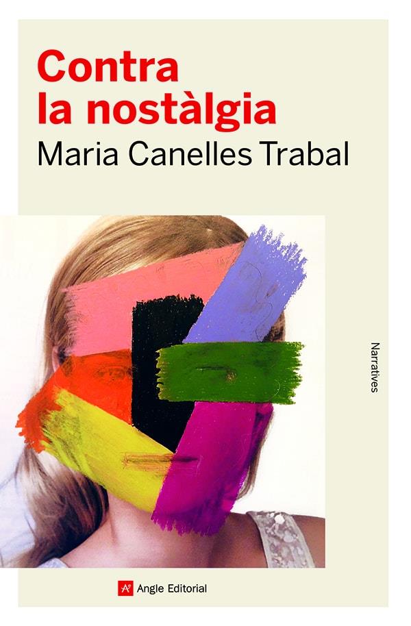 CONTRA LA NOSTÀLGIA | 9788419017253 | CANELLES TRABAL, MARIA | Llibreria La Font de Mimir - Llibreria online Barcelona - Comprar llibres català i castellà