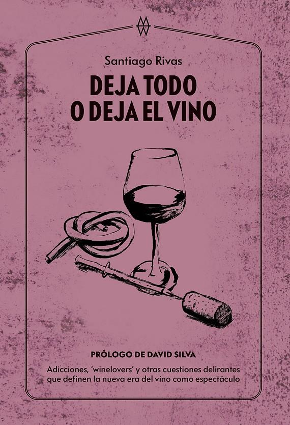 DEJA TODO O DEJA EL VINO | 9788412555219 | RIVAS, SANTIAGO | Llibreria La Font de Mimir - Llibreria online Barcelona - Comprar llibres català i castellà