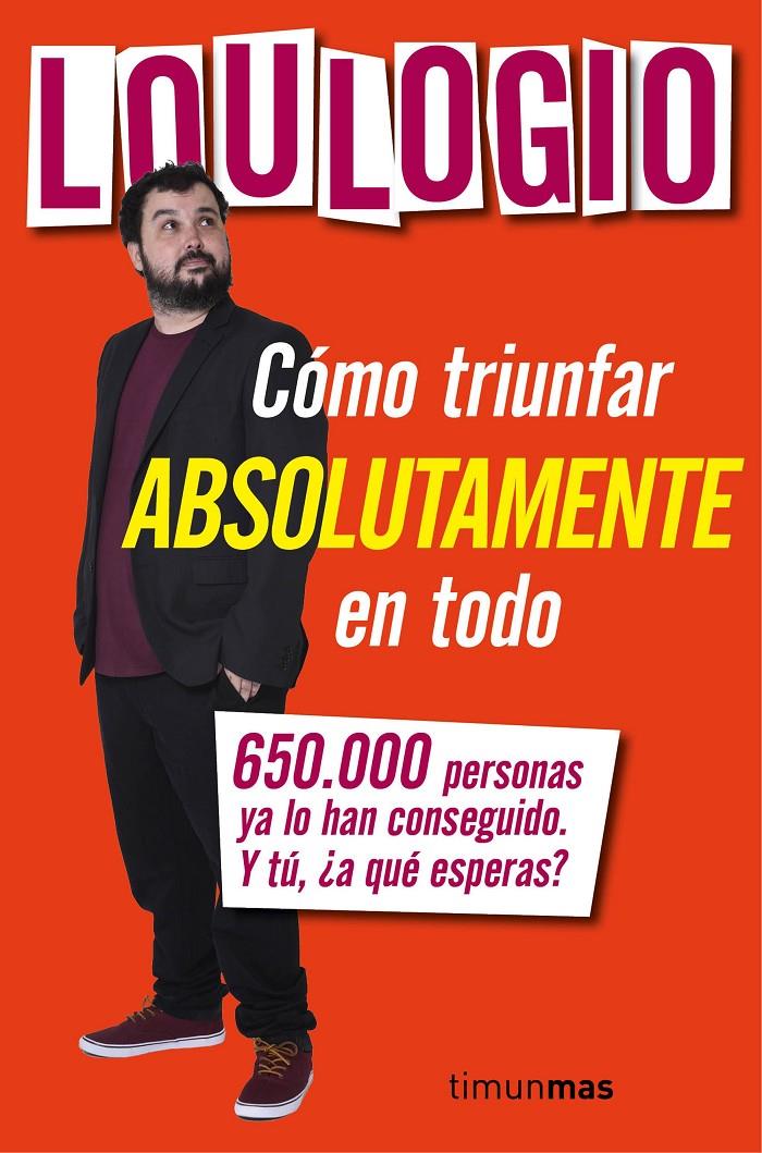 CÓMO TRIUNFAR ABSOLUTAMENTE EN TODO | 9788445003053 | LOULOGIO | Llibreria La Font de Mimir - Llibreria online Barcelona - Comprar llibres català i castellà