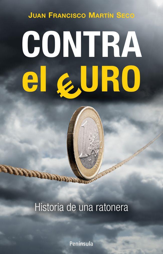 CONTRA EL EURO | 9788499422022 | JUAN FRANCISCO MARTÍN SECO | Llibreria La Font de Mimir - Llibreria online Barcelona - Comprar llibres català i castellà