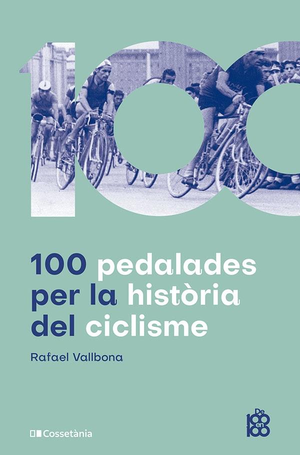 100 PEDALADES PER LA HISTÒRIA DEL CICLISME | 9788413563664 | VALLBONA SALLENT, RAFAEL | Llibreria La Font de Mimir - Llibreria online Barcelona - Comprar llibres català i castellà