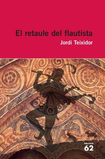 EL RETAULE DEL FLAUTISTA | 9788492672417 | JORDI TEIXIDOR MARTÍNEZ | Llibreria La Font de Mimir - Llibreria online Barcelona - Comprar llibres català i castellà