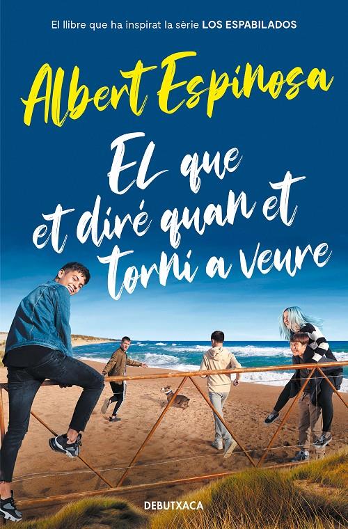 EL QUE ET DIRÉ QUAN ET TORNI A VEURE (EL LLIBRE QUE VA INSPIRAR LA SÈRIE LOS ESP | 9788418132964 | ESPINOSA, ALBERT | Llibreria La Font de Mimir - Llibreria online Barcelona - Comprar llibres català i castellà