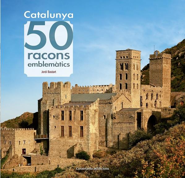 CATALUNYA. 50 RACONS EMBLEMÀTICS | 9788490344910 | BASTART I CASSÉ, JORDI | Llibreria La Font de Mimir - Llibreria online Barcelona - Comprar llibres català i castellà