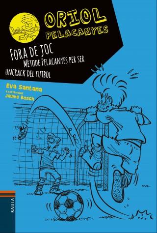 FORA DE JOC!. MÈTODE PELACANYES PER SER UN CRACK DEL FUTBOL | 9788447930449 | SANTANA BIGAS, EVA | Llibreria La Font de Mimir - Llibreria online Barcelona - Comprar llibres català i castellà