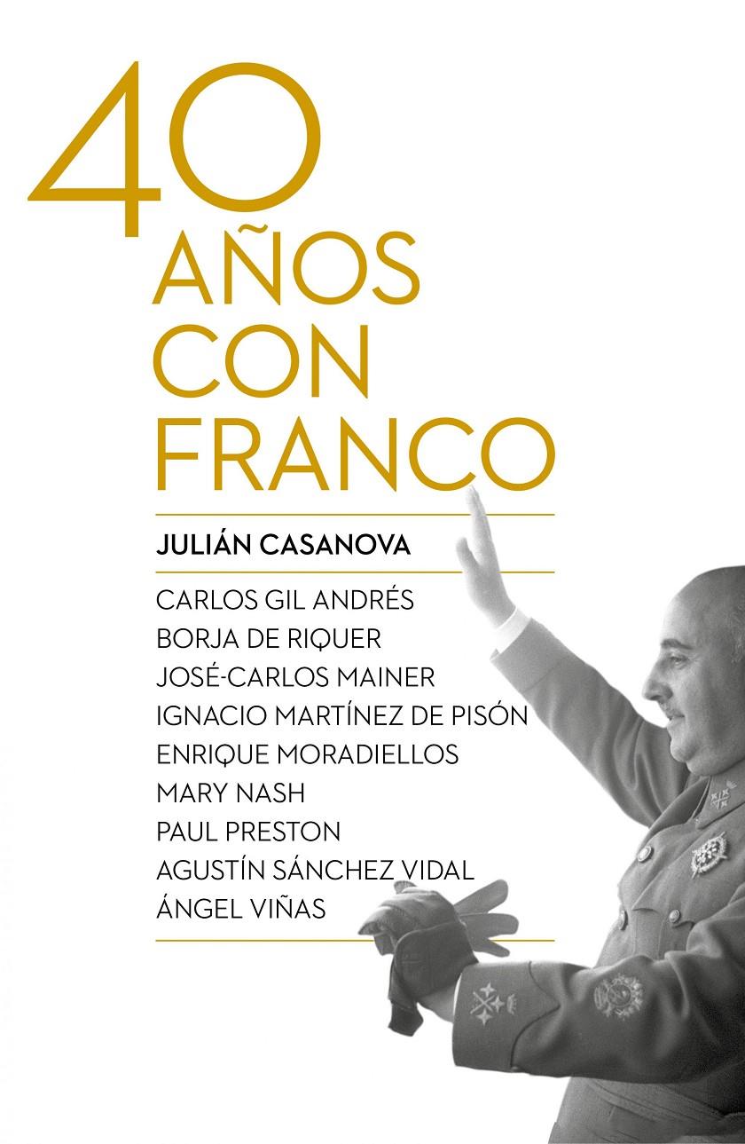 CUARENTA AÑOS CON FRANCO | 9788498927917 | JULIÁN CASANOVA | Llibreria La Font de Mimir - Llibreria online Barcelona - Comprar llibres català i castellà