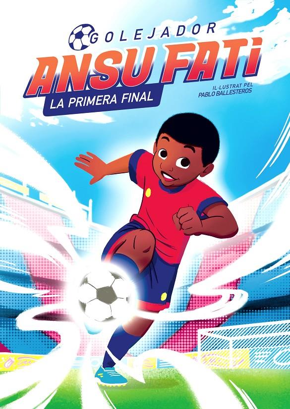 ANSU FATI. LA PRIMERA FINAL (GOLEJADOR 1) | 9788448860349 | FATI, ANSU/BALLESTEROS, PABLO | Llibreria La Font de Mimir - Llibreria online Barcelona - Comprar llibres català i castellà
