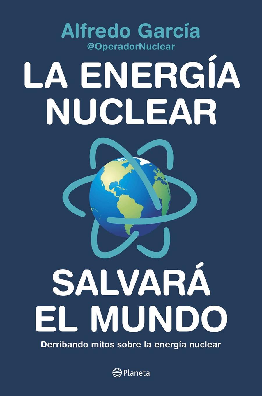 LA ENERGÍA NUCLEAR SALVARÁ EL MUNDO | 9788408226772 | ALFREDO GARCÍA, @OPERADORNUCLEAR | Llibreria La Font de Mimir - Llibreria online Barcelona - Comprar llibres català i castellà