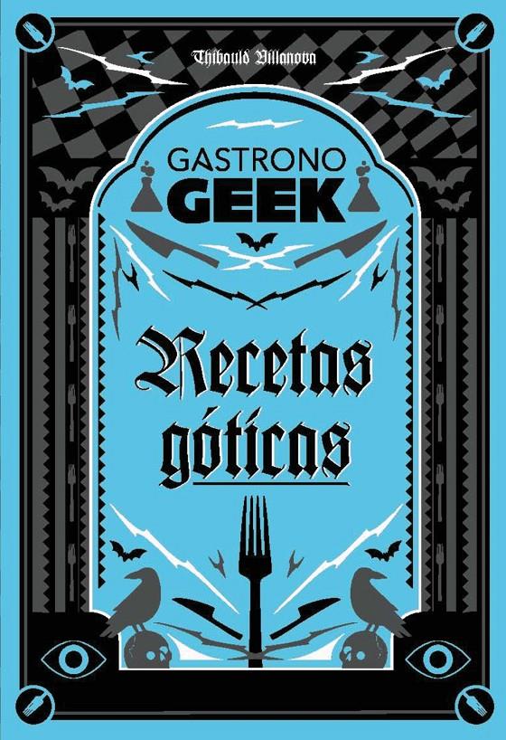GASTRONOGEEK.  RECETAS GÓTICAS | 9788410301306 | VILLANOVA, THIBAUD | Llibreria La Font de Mimir - Llibreria online Barcelona - Comprar llibres català i castellà