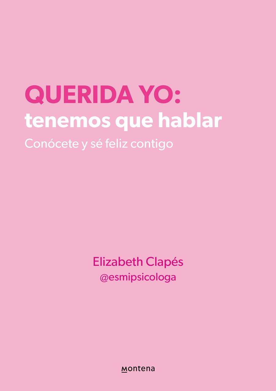 QUERIDA YO: TENEMOS QUE HABLAR. CONÓCETE Y SÉ FELIZ CONTIGO | 9788418594687 | CLAPÉS (@ESMIPSICOLOGA), ELIZABETH | Llibreria La Font de Mimir - Llibreria online Barcelona - Comprar llibres català i castellà