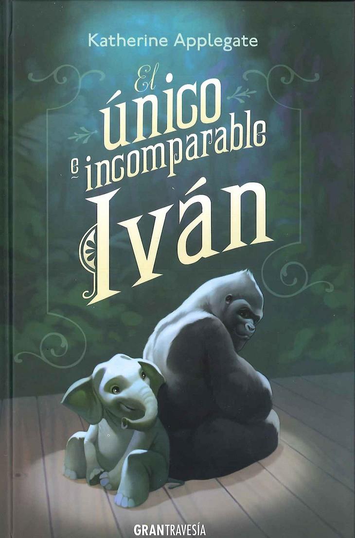 EL ÚNICO E INCOMPARABE IVÁN | 9788494258220 | APPLEGATE, KATHERINE | Llibreria La Font de Mimir - Llibreria online Barcelona - Comprar llibres català i castellà