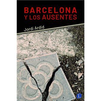 BARCELONA Y LOS AUSENTES | 9788412218381 | ARDID, JORDI | Llibreria La Font de Mimir - Llibreria online Barcelona - Comprar llibres català i castellà