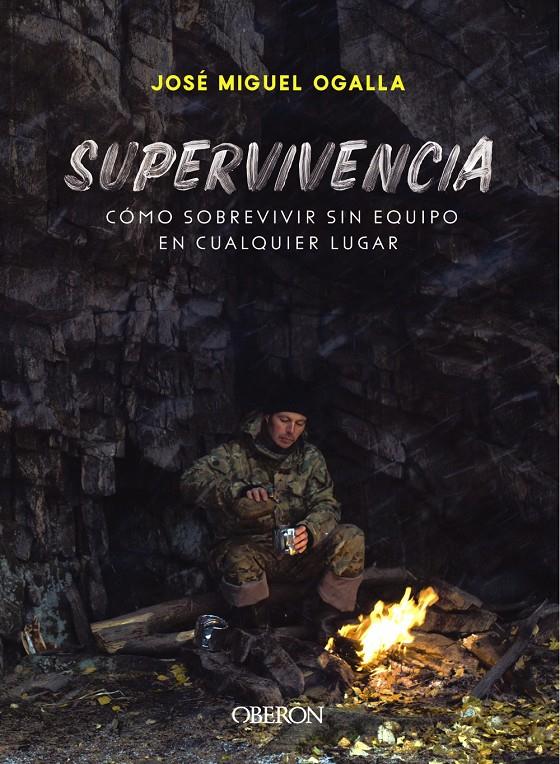 SUPERVIVENCIA. CÓMO SOBREVIVIR SIN EQUIPO EN CUALQUIER LUGAR | 9788441541948 | OGALLA MÁRQUEZ, JOSÉ MIGUEL | Llibreria La Font de Mimir - Llibreria online Barcelona - Comprar llibres català i castellà