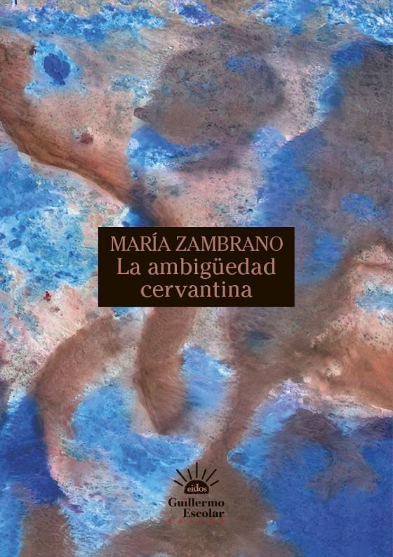 LA AMBIGÜEDAD CERVANTINA | 9788418981999 | ZAMBRANO, MARÍA | Llibreria La Font de Mimir - Llibreria online Barcelona - Comprar llibres català i castellà