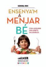 ENSENYA'M A MENJAR BÉ | 9788498837797 | ROS, GEMMA | Llibreria La Font de Mimir - Llibreria online Barcelona - Comprar llibres català i castellà