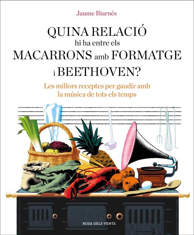 QUINA RELACIÓ HI HA ENTRE ELS MACARRONS AMB FORMATGE I BEETHOVEN? | 9788416930678 | BIARNÉS, JAUME | Llibreria La Font de Mimir - Llibreria online Barcelona - Comprar llibres català i castellà