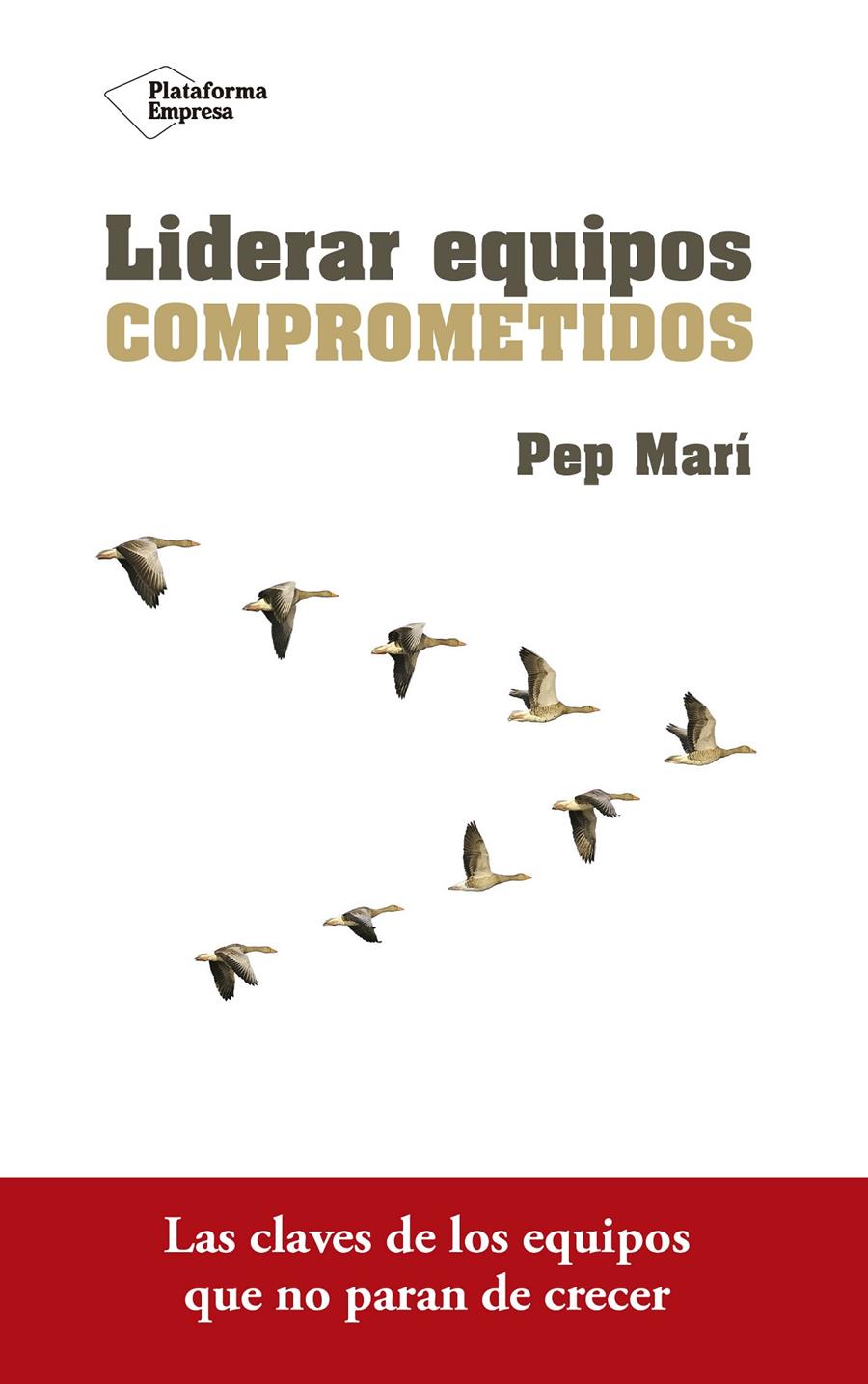 LIDERAR EQUIPOS COMPROMETIDOS | 9788416820801 | MARÍ CORTÉS, PEP | Llibreria La Font de Mimir - Llibreria online Barcelona - Comprar llibres català i castellà
