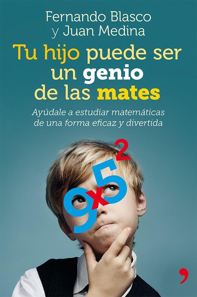 TU HIJO PUEDE SER UN GENIO DE LAS MATES | 9788499982403 | BLASCO FERNANDO / MEDINA JUAN | Llibreria La Font de Mimir - Llibreria online Barcelona - Comprar llibres català i castellà