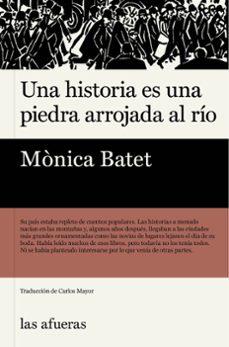 UNA HISTORIA ES UNA PIEDRA ARROJADA AL RÍO | 9788412945959 | BATET, MÓNICA | Llibreria La Font de Mimir - Llibreria online Barcelona - Comprar llibres català i castellà