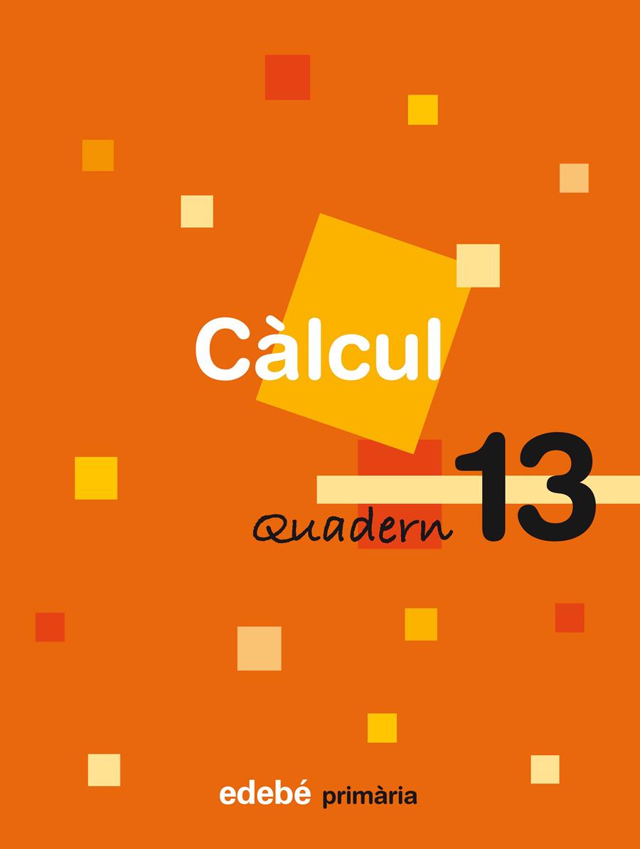 QUADERN 13 CÀLCUL | 9788423694426 | EDEBÉ (OBRA COLECTIVA) | Llibreria La Font de Mimir - Llibreria online Barcelona - Comprar llibres català i castellà