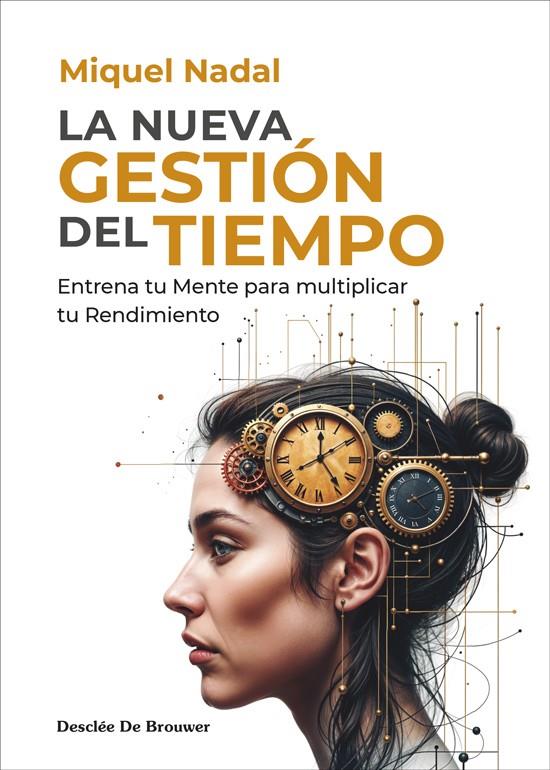 LA NUEVA GESTIÓN DEL TIEMPO. ENTRENA TU MENTE PARA MULTIPLICAR TU RENDIMIENTO | 9788433032867 | NADAL VELA, MIQUEL | Llibreria La Font de Mimir - Llibreria online Barcelona - Comprar llibres català i castellà