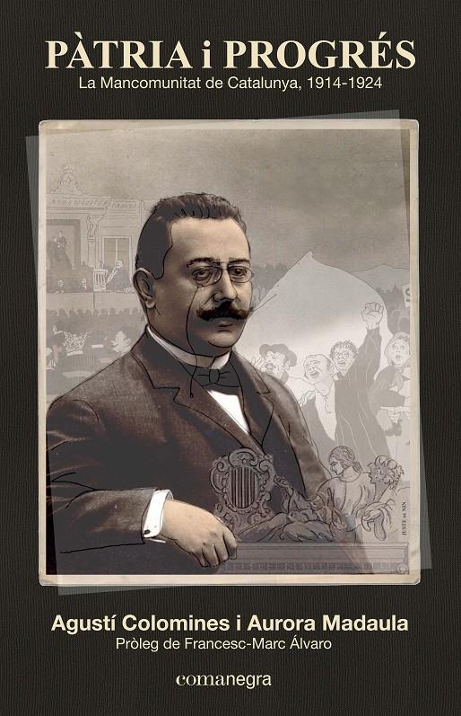 PÀTRIA I PROGRÉS: LA MANCOMUNITAT DE CATALUNYA 1914-1924 | 9788416033126 | COLOMINES, AGUSTÍ / MADAULA, AURORA | Llibreria La Font de Mimir - Llibreria online Barcelona - Comprar llibres català i castellà