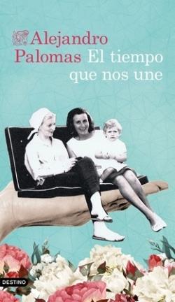 EL TIEMPO QUE NOS UNE | 9788423363995 | PALOMAS PUBILL, ALEJANDRO | Llibreria La Font de Mimir - Llibreria online Barcelona - Comprar llibres català i castellà