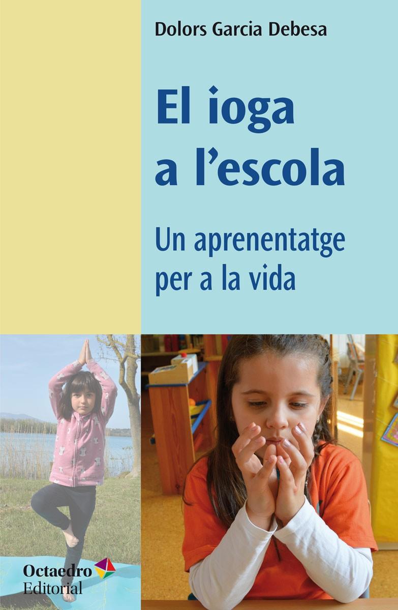 EL IOGA A L'ESCOLA | 9788418819049 | GARCIA DEBESA, DOLORS | Llibreria La Font de Mimir - Llibreria online Barcelona - Comprar llibres català i castellà