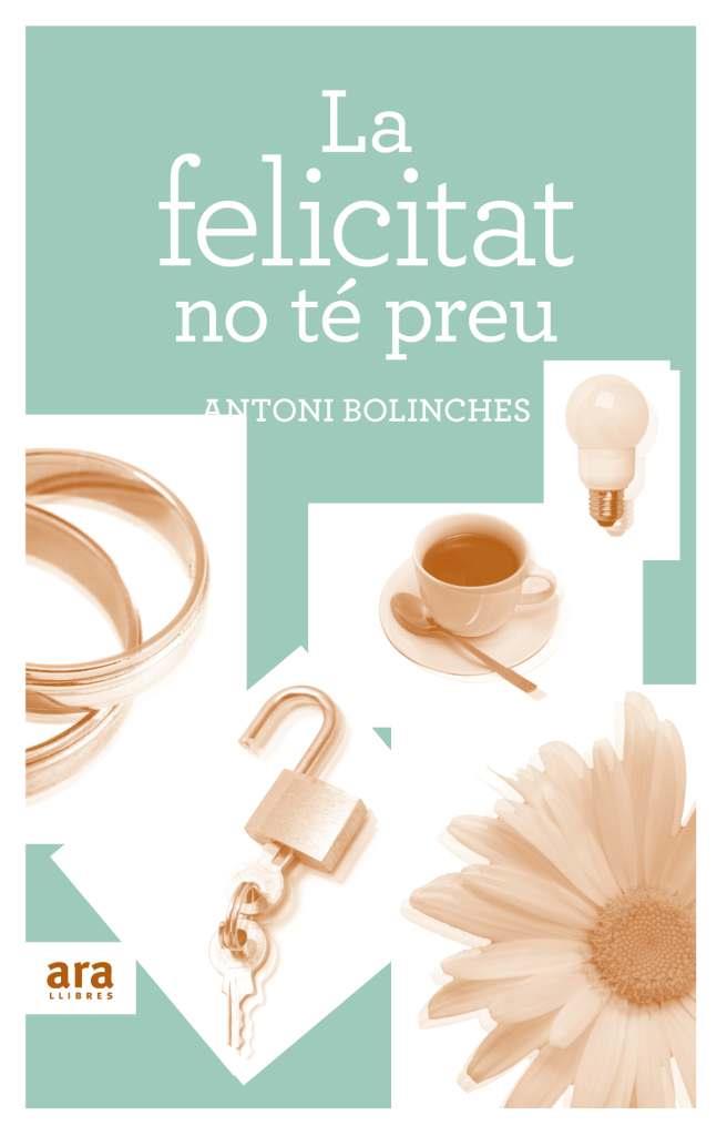 LA FELICITAT NO TE PREU | 9788492907502 | ANTONI BOLINCHES | Llibreria La Font de Mimir - Llibreria online Barcelona - Comprar llibres català i castellà