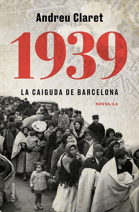 1939. LA CAIGUDA DE BARCELONA | 9788466427623 | CLARET SERRA, ANDREU | Llibreria La Font de Mimir - Llibreria online Barcelona - Comprar llibres català i castellà