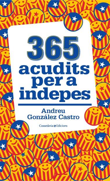 365 ACUDITS PER A INDEPES | 9788490343111 | GONZÁLEZ CASTRO, ANDREU | Llibreria La Font de Mimir - Llibreria online Barcelona - Comprar llibres català i castellà