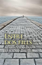 ENTRE DOS FILLS | 9788494582615 | MARIA VILANOVA I VILA-ABADAL | Llibreria La Font de Mimir - Llibreria online Barcelona - Comprar llibres català i castellà