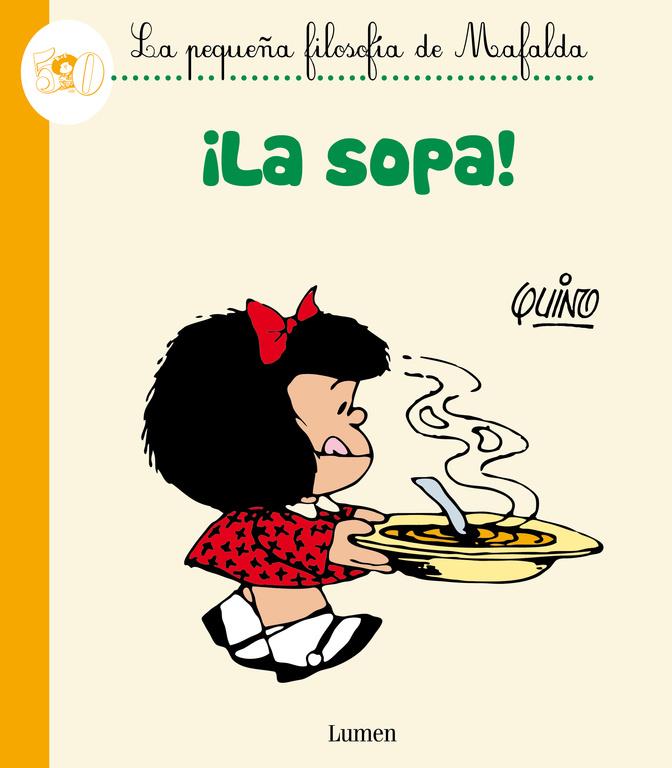 ¡LA SOPA! (LA PEQUEÑA FILOSOFÍA DE MAFALDA) | 9788426401793 | QUINO | Llibreria La Font de Mimir - Llibreria online Barcelona - Comprar llibres català i castellà
