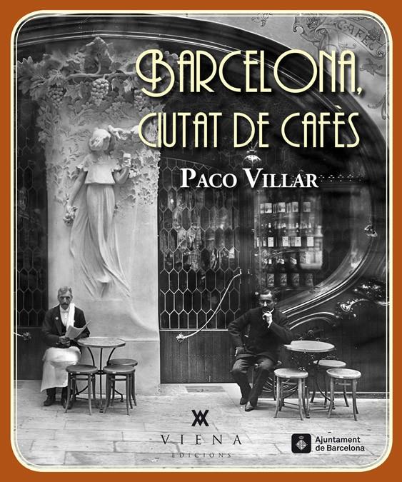 BARCELONA. CIUTAT DE CAFÈS (1880-1936) | 9788483307618 | VILLAR, PACO | Llibreria La Font de Mimir - Llibreria online Barcelona - Comprar llibres català i castellà