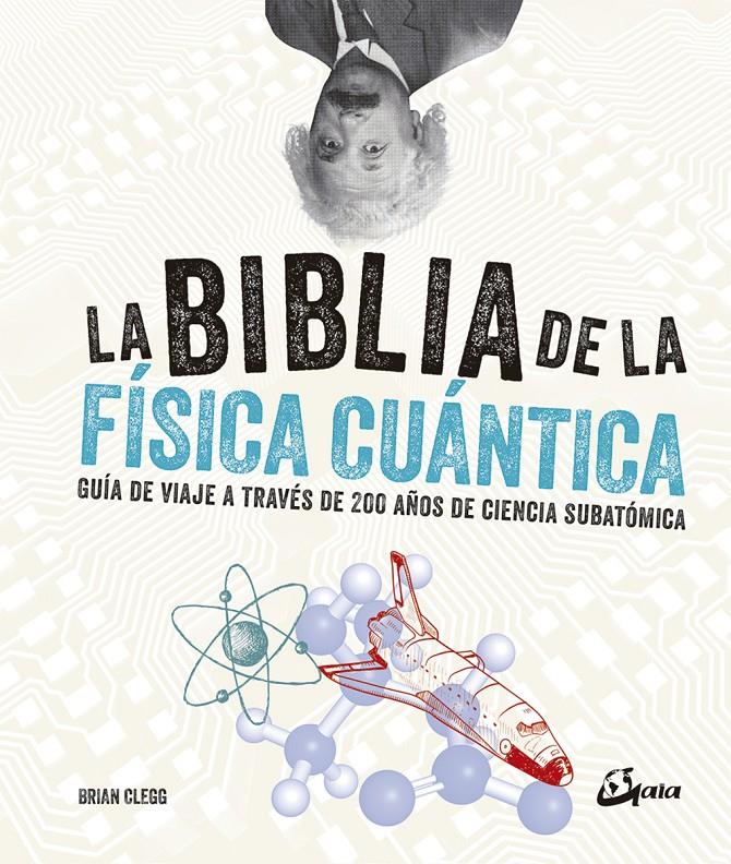 LA BIBLIA DE LA FÍSICA CUÁNTICA | 9788484457268 | CLEGG, BRIAN | Llibreria La Font de Mimir - Llibreria online Barcelona - Comprar llibres català i castellà