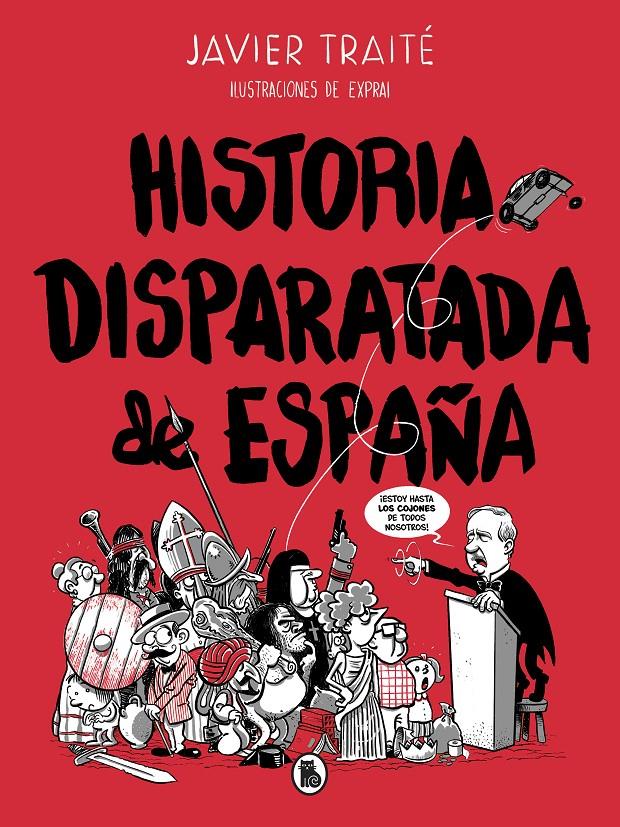 HISTORIA DISPARATADA DE ESPAÑA | 9788402422095 | TRAITÉ, JAVIER | Llibreria La Font de Mimir - Llibreria online Barcelona - Comprar llibres català i castellà