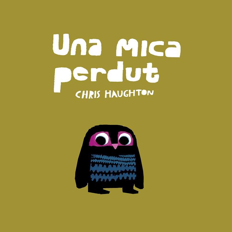 UNA MICA PERDUT (TAPA DURA) | 9788417673147 | HAUGHTON, CHRIS | Llibreria La Font de Mimir - Llibreria online Barcelona - Comprar llibres català i castellà