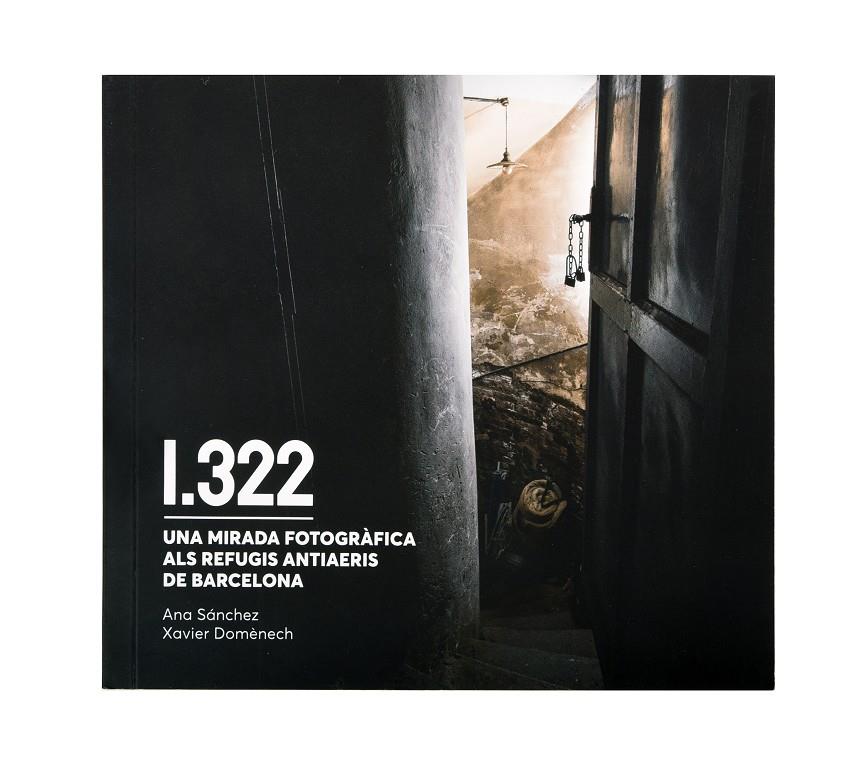 1322. UNA MIRADA FOTOGRÀFICA ALS REFUGIS ANTIAERIS DE BARCELONA | 9788491564911 | DOMÈNECH, XAVIER/SÁNCHEZ, ANA | Llibreria La Font de Mimir - Llibreria online Barcelona - Comprar llibres català i castellà