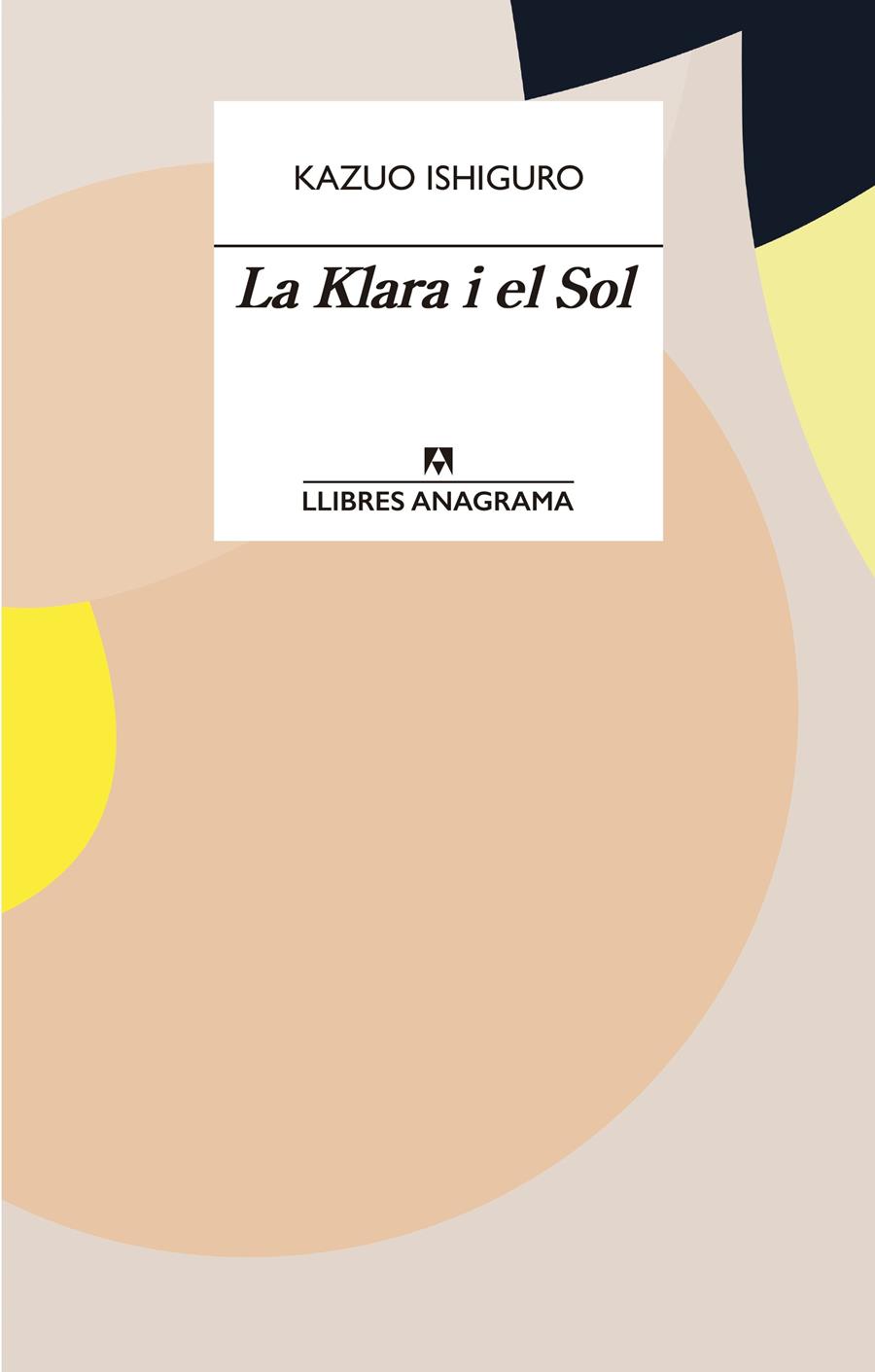 LA KLARA I EL SOL | 9788433915931 | ISHIGURO, KAZUO | Llibreria La Font de Mimir - Llibreria online Barcelona - Comprar llibres català i castellà