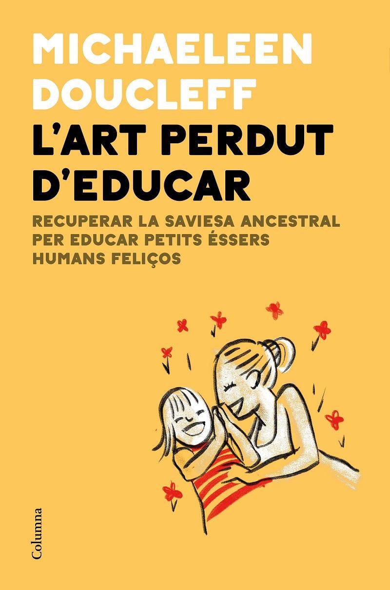 L'ART PERDUT D'EDUCAR | 9788466427982 | DOUCLEFF, MICHAELEEN | Llibreria La Font de Mimir - Llibreria online Barcelona - Comprar llibres català i castellà