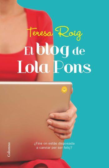 EL BLOG DE LOLA PONS | 9788466413961 | TERESA ROIG | Llibreria La Font de Mimir - Llibreria online Barcelona - Comprar llibres català i castellà