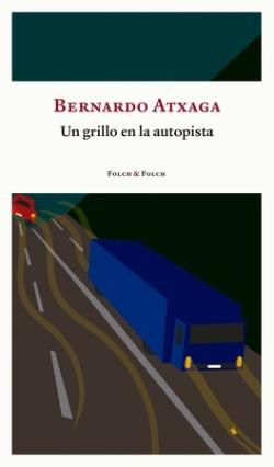 UN GRILLO EN LA AUTOPISTA | 9788419563156 | ATXAGA, BERNARDO | Llibreria La Font de Mimir - Llibreria online Barcelona - Comprar llibres català i castellà