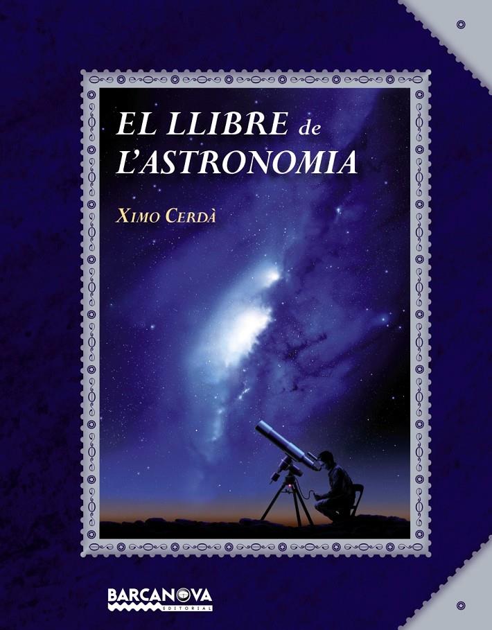 EL LLIBRE DE L'ASTRONOMIA | 9788448934934 | CERDÀ, XIMO | Llibreria La Font de Mimir - Llibreria online Barcelona - Comprar llibres català i castellà